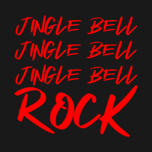 JINGLE BELL JINGLE BELL JINGLE BELL ROCK T-Shirt