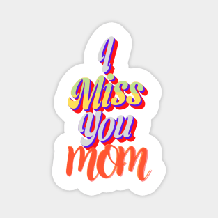 I miss you mom Magnet