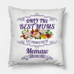 Only The Best Mums Get Promoted To Memaw Gift From Son Or Daughter Pillow