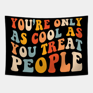 You're Only As Cool As You Treat People Tapestry