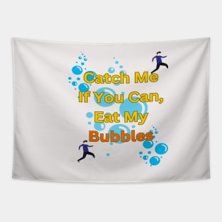 Catch Me If You Can, Eat My Bubbles Tapestry