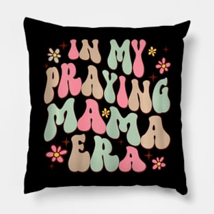 In My Praying Mama Era Religious Mom Christian Mothers Day Pillow