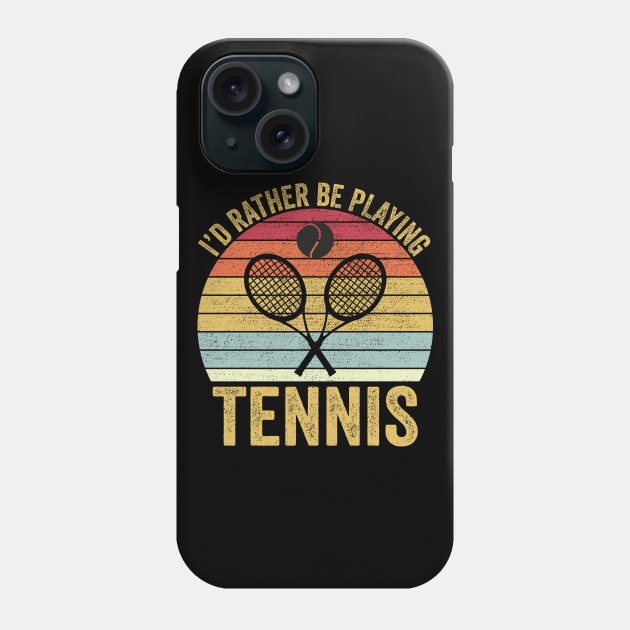 I'd Rather Be Playing Tennis Phone Case by DragonTees