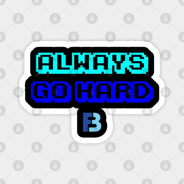 Always Go Hard Magnet by We Stay Authentic by FB