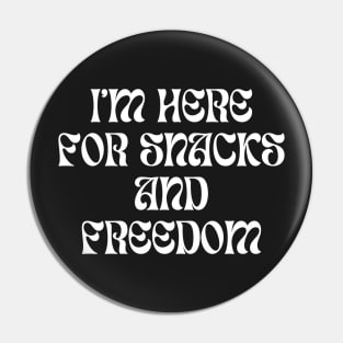 i'm here for snacks and freedom Pin