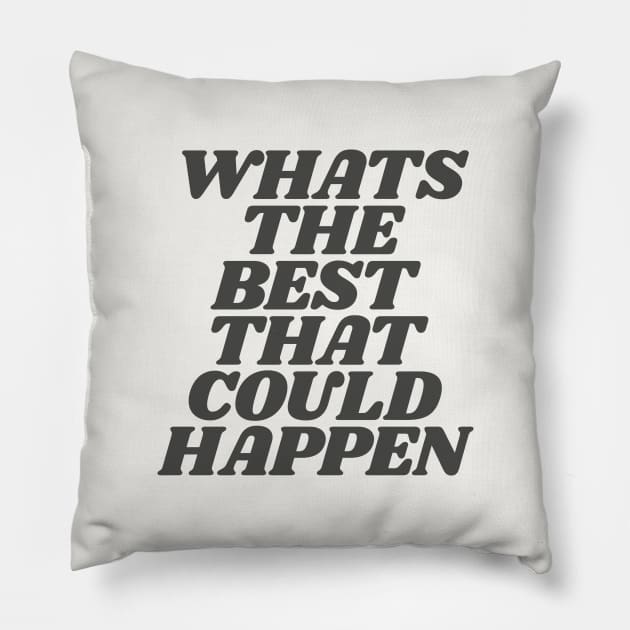 Whats The Best That Could Happen in Black and White Pillow by MotivatedType