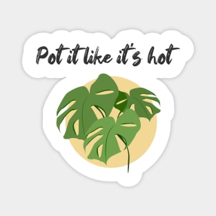 Pot it like it's hot! Magnet