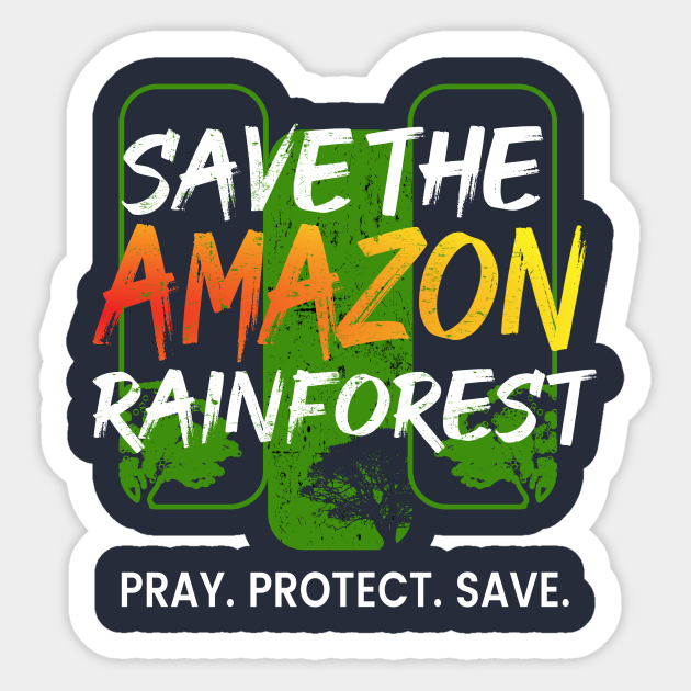 Save The Amazon Rain Forest Pray Protect Save - Amazon Rainforest - Sticker  | TeePublic