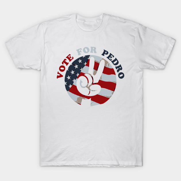 Vote for Pedro Election 2020 - Vote For Pedro - T-Shirt