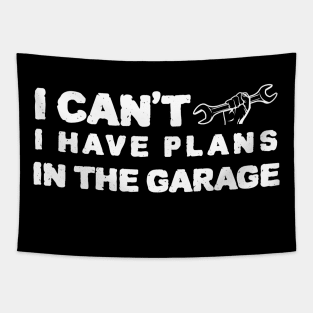 i cant i have plans in the garage Tapestry