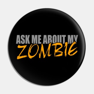 Ask Me About My Zombie Dead Pin