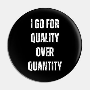 I go for quality over quantity Pin