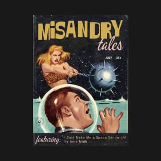 MISANDRY TALES Magazine! Featuring "Make Me a Space Sandwich" by Iona Mink T-Shirt