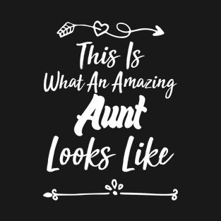 This Is What An Amazing Aunt Looks Like, Best Aunt Ever, Funny Saying T-Shirt