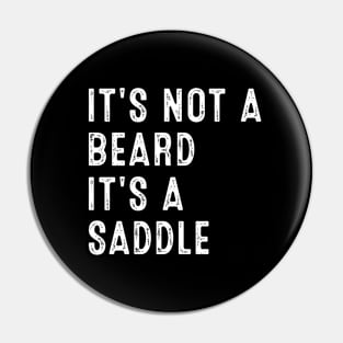 It's Not A Beard It's A Saddle Pin