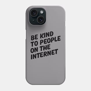 Be Kind to People on the Internet Phone Case