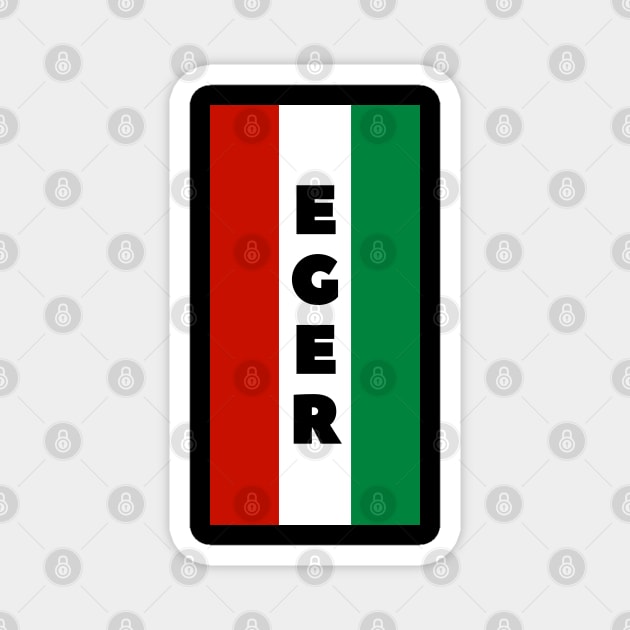 Eger City in Hungarian Flag Vertical Magnet by aybe7elf