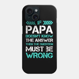 Funny Papa Gift - If Papa Doesn't Know The Answer - Great Fathers Day Gifs Phone Case