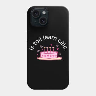 I like Cake Scottish Gaelic Is Toil Leam Ceic Phone Case