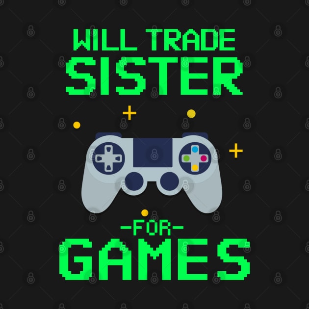 Will Trade Sister for Video Games - Funny Gamer by Hello Sunshine