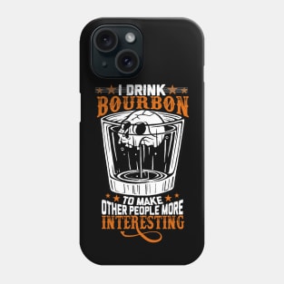 I Drink Bourbon To Make Other People More Interesting T-shirt, T-shirt for Bourbon Lovers, Gifts for Bourbon Lovers Phone Case