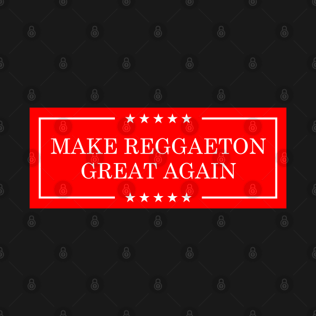 Make Reggaeton Great Again by liomal