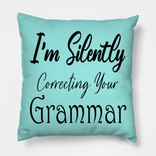 I'm Silently Correcting Your Grammar. Pillow