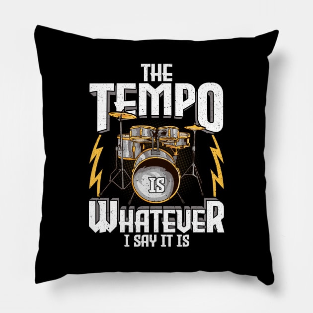 The Tempo Is Whatever I Say It Is Drummer Musician Pillow by theperfectpresents