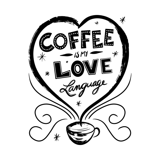 Coffee Is My Love Language by SWON Design