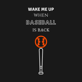 Wake Me Up When Baseball is Back T-Shirt