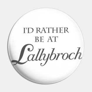 I'd Rather Be At Lallybroch Pin