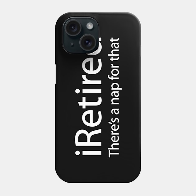 iRetired there's a nap for that funny retirement Phone Case by LaundryFactory