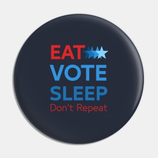 Eat Vote Sleep Don't Repeat Pin