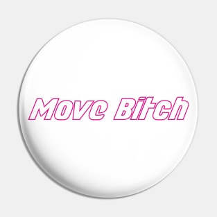 Move Bitch Pin