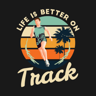Life Is Better On Track Running Track And Field T-Shirt