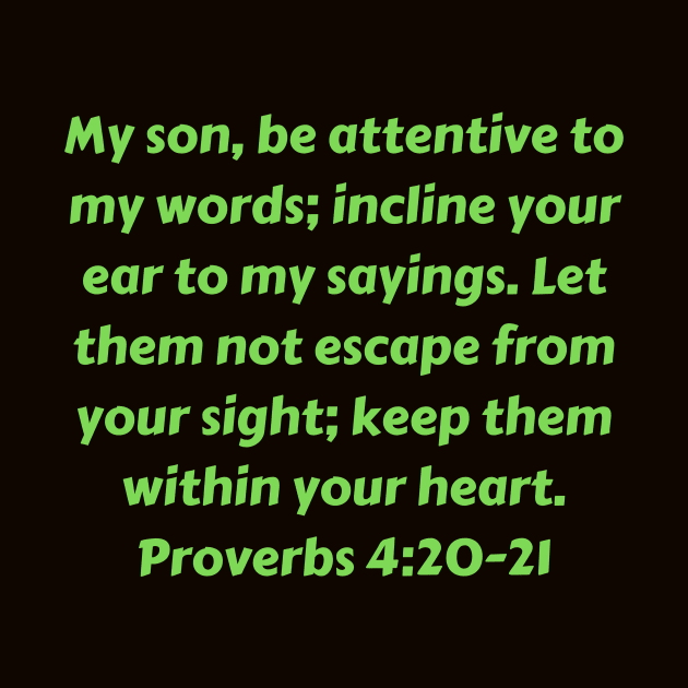 Bible Verse Proverbs 4:20-21 by Prayingwarrior