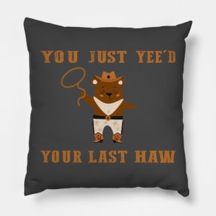 You Just Yeed Your Last Haw Design Pillow