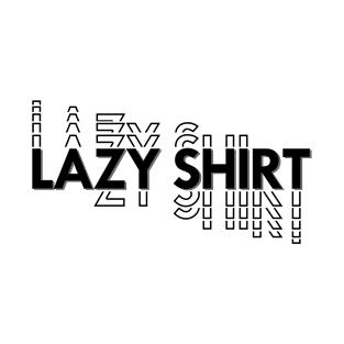 lazy shirt T-Shirt