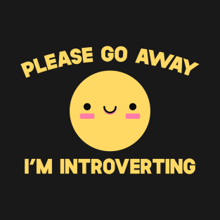 Please Go Away I'm Introverting T-Shirt