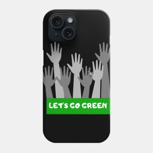 Let's go Green! Phone Case