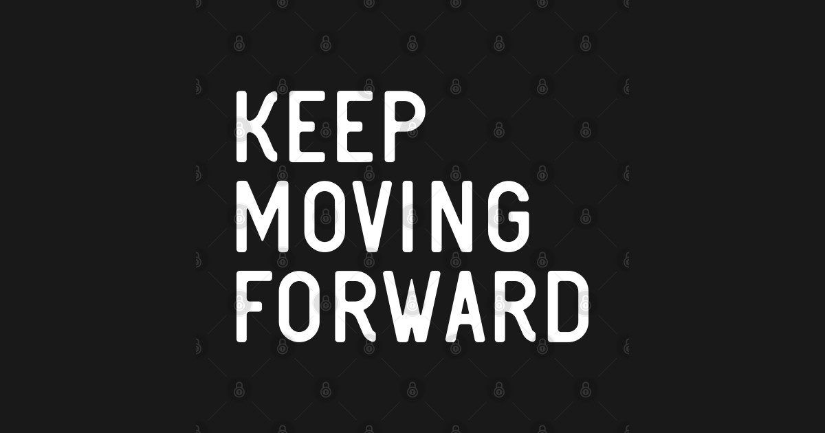 Keep Moving Forward Keep Moving Forward TShirt TeePublic