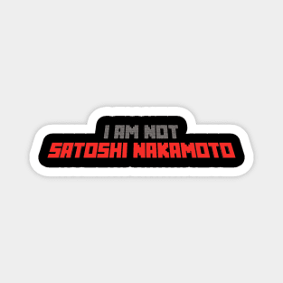 I am not Satoshi Nakamoto Magnet