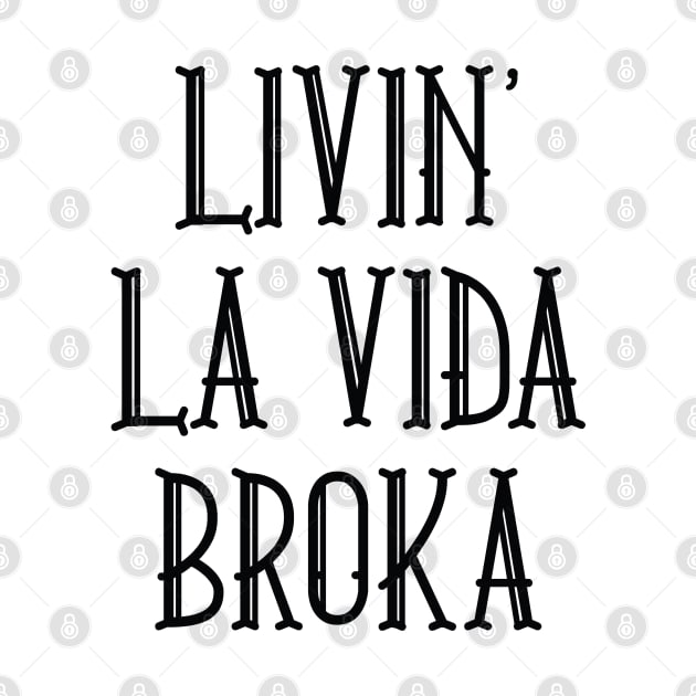 Livin' La Vida Broka by LuckyFoxDesigns