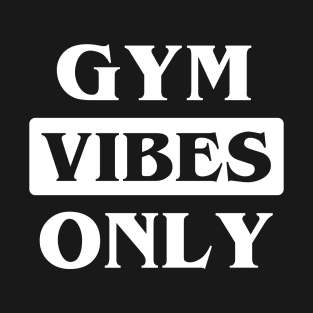 Gym Vibes Only T-Shirt