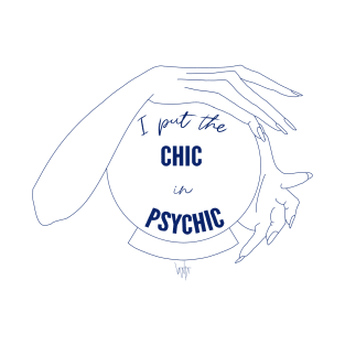 I Put the Chic in Psychic T-Shirt