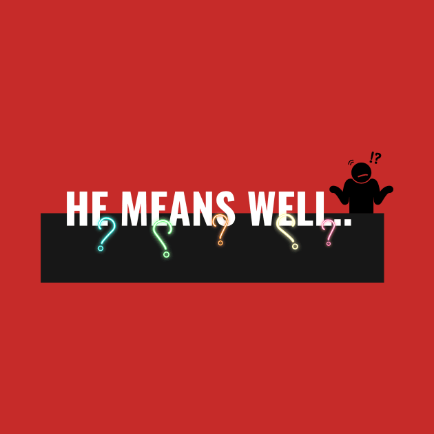 He Means Well-Sarcastic Women's by MNDMERCH