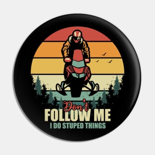 Don't Follow Me I Do Stupid Things Motor Sled Retro Vintage Pin