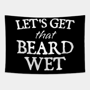 Lets Get That Beard Wet Funny Tapestry