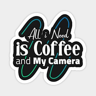 all i need is coffee and my camera Magnet