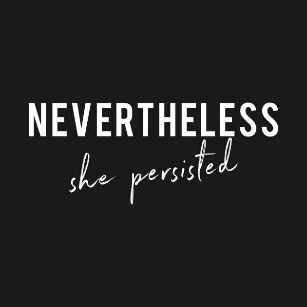 Nevertheless She Persisted by DesignBrilliance